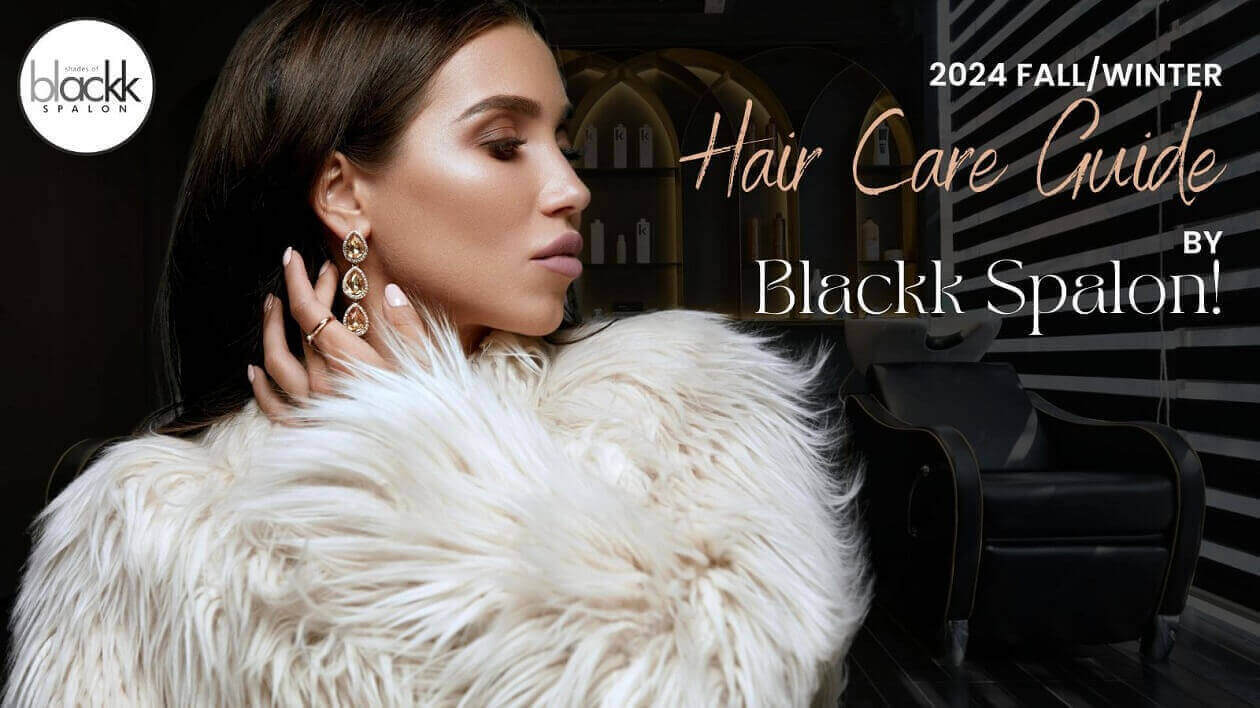 2024 Fall/Winter Hair Care Guide by Blackk Spalon